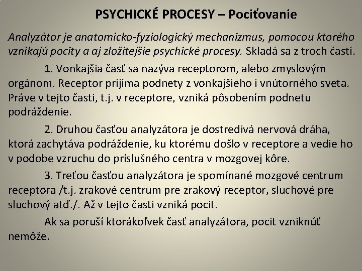 PSYCHICKÉ PROCESY – Pociťovanie Analyzátor je anatomicko-fyziologický mechanizmus, pomocou ktorého vznikajú pocity a aj