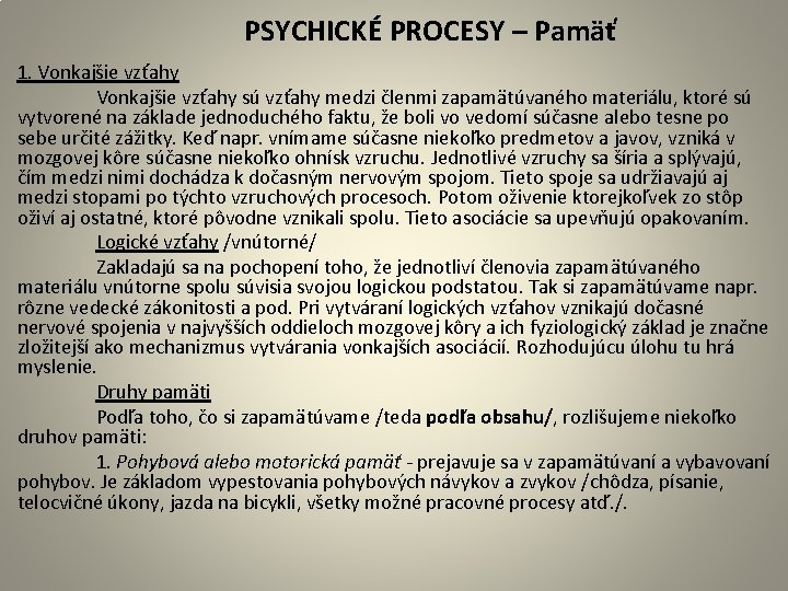  PSYCHICKÉ PROCESY – Pamäť 1. Vonkajšie vzťahy sú vzťahy medzi členmi zapamätúvaného materiálu,
