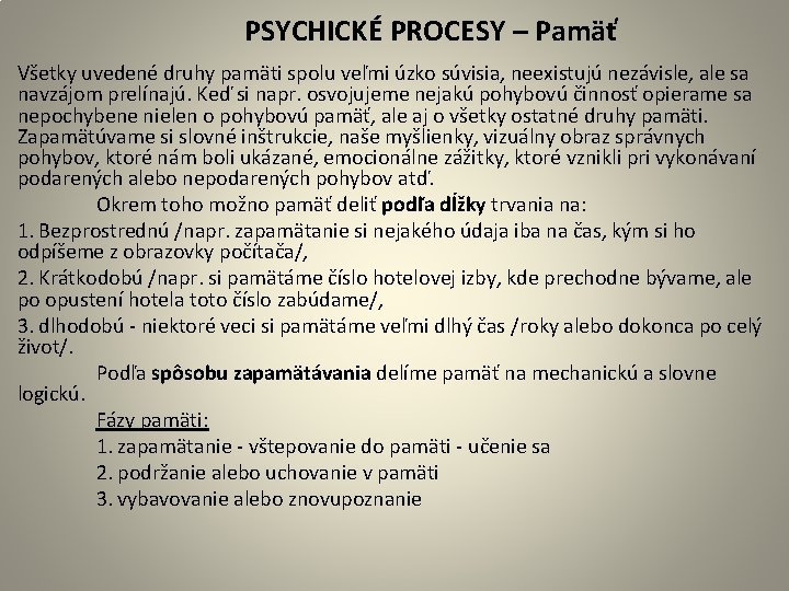  PSYCHICKÉ PROCESY – Pamäť Všetky uvedené druhy pamäti spolu veľmi úzko súvisia, neexistujú