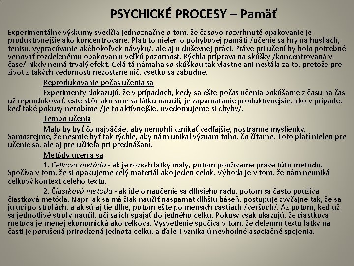  PSYCHICKÉ PROCESY – Pamäť Experimentálne výskumy svedčia jednoznačne o tom, že časovo rozvrhnuté