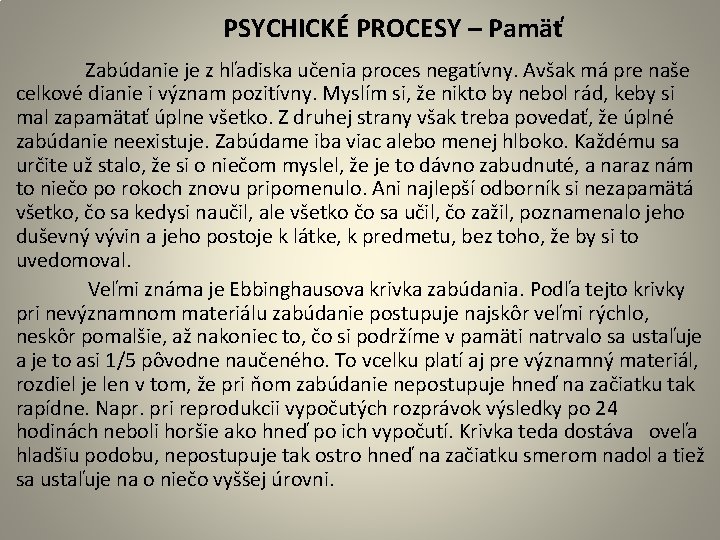  PSYCHICKÉ PROCESY – Pamäť Zabúdanie je z hľadiska učenia proces negatívny. Avšak má