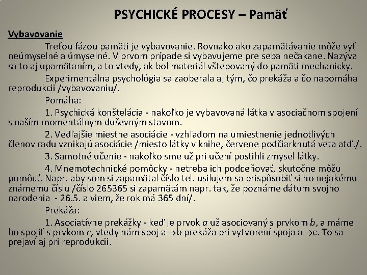  PSYCHICKÉ PROCESY – Pamäť Vybavovanie Treťou fázou pamäti je vybavovanie. Rovnako zapamätávanie môže