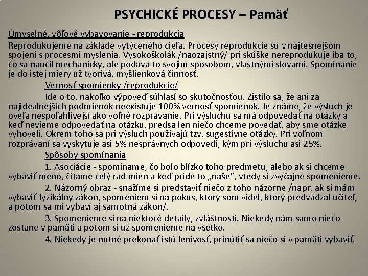  PSYCHICKÉ PROCESY – Pamäť Úmyselné, vôľové vybavovanie - reprodukcia Reprodukujeme na základe vytýčeného