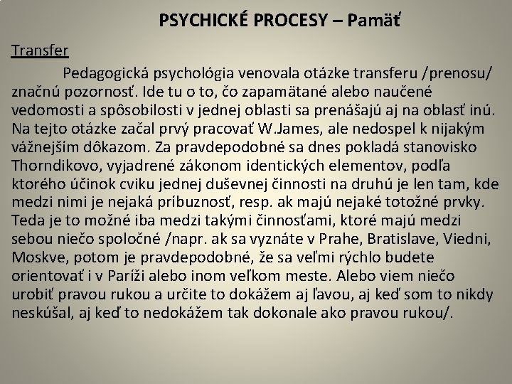  PSYCHICKÉ PROCESY – Pamäť Transfer Pedagogická psychológia venovala otázke transferu /prenosu/ značnú pozornosť.