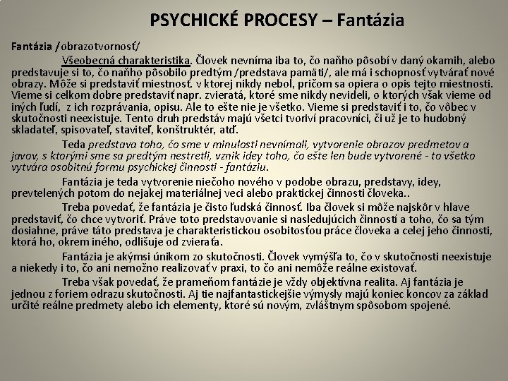  PSYCHICKÉ PROCESY – Fantázia /obrazotvornosť/ Všeobecná charakteristika. Človek nevníma iba to, čo naňho