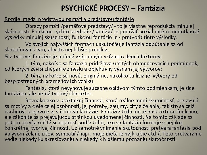  PSYCHICKÉ PROCESY – Fantázia Rozdiel medzi predstavou pamäti a predstavou fantázie Obrazy pamäti