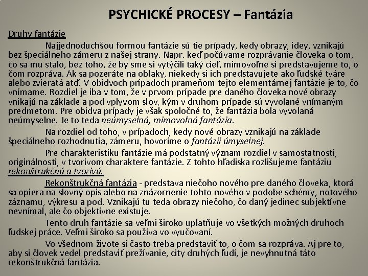  PSYCHICKÉ PROCESY – Fantázia Druhy fantázie Najjednoduchšou formou fantázie sú tie prípady, kedy