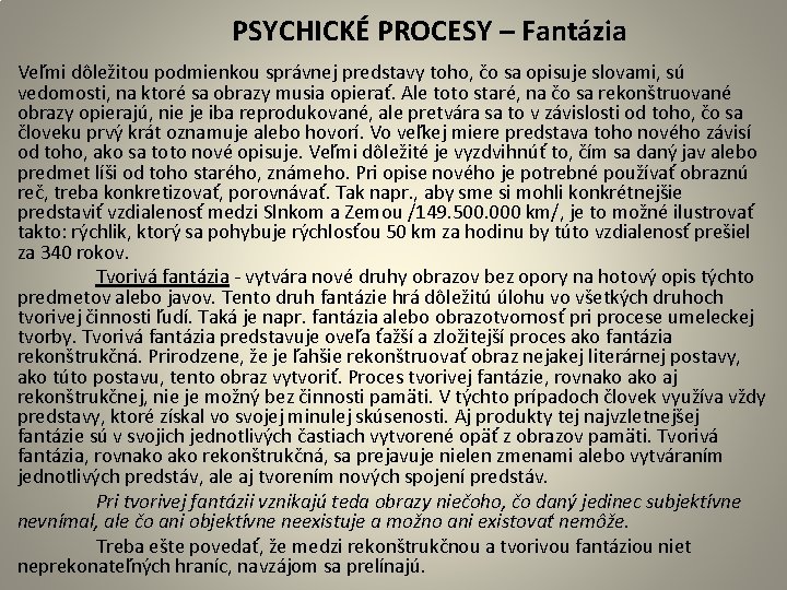  PSYCHICKÉ PROCESY – Fantázia Veľmi dôležitou podmienkou správnej predstavy toho, čo sa opisuje