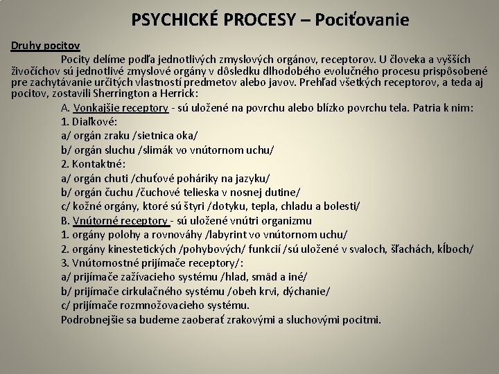 PSYCHICKÉ PROCESY – Pociťovanie Druhy pocitov Pocity delíme podľa jednotlivých zmyslových orgánov, receptorov. U