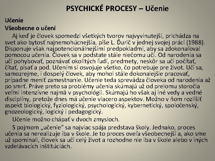  PSYCHICKÉ PROCESY – Učenie Všeobecne o učení Aj keď je človek spomedzi všetkých