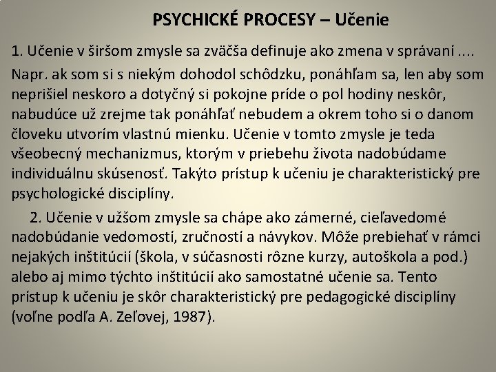  PSYCHICKÉ PROCESY – Učenie 1. Učenie v širšom zmysle sa zväčša definuje ako