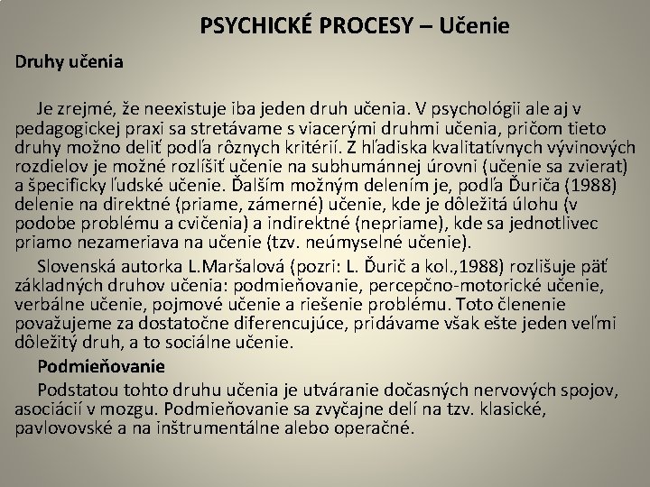  PSYCHICKÉ PROCESY – Učenie Druhy učenia Je zrejmé, že neexistuje iba jeden druh