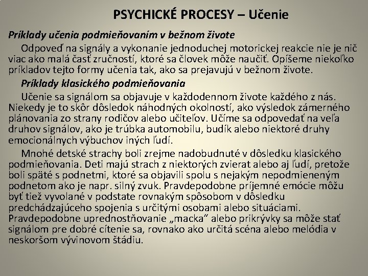  PSYCHICKÉ PROCESY – Učenie Príklady učenia podmieňovaním v bežnom živote Odpoveď na signály