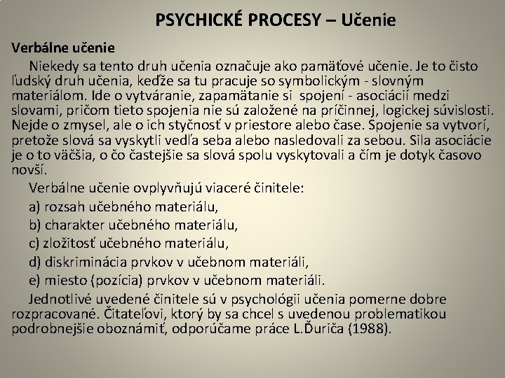  PSYCHICKÉ PROCESY – Učenie Verbálne učenie Niekedy sa tento druh učenia označuje ako