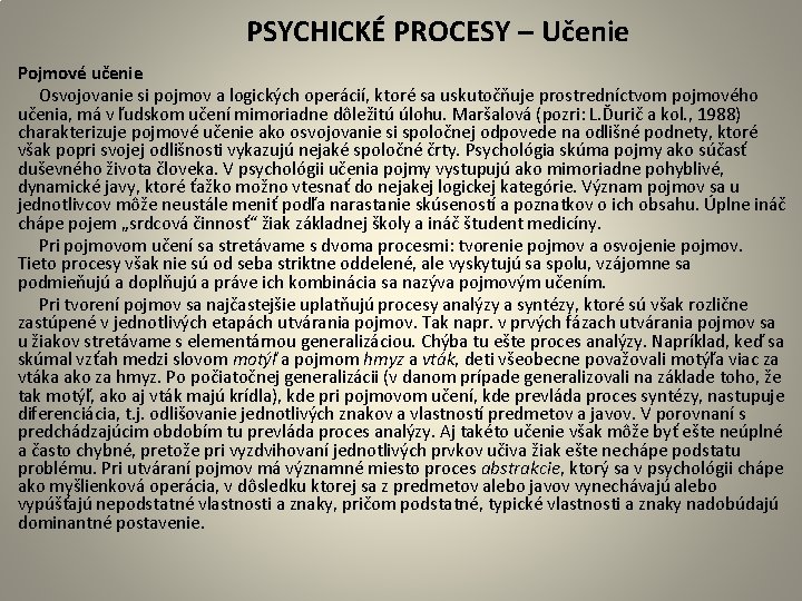  PSYCHICKÉ PROCESY – Učenie Pojmové učenie Osvojovanie si pojmov a logických operácií, ktoré