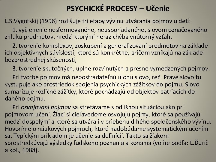  PSYCHICKÉ PROCESY – Učenie L. S. Vygotskij (1956) rozlišuje tri etapy vývinu utvárania