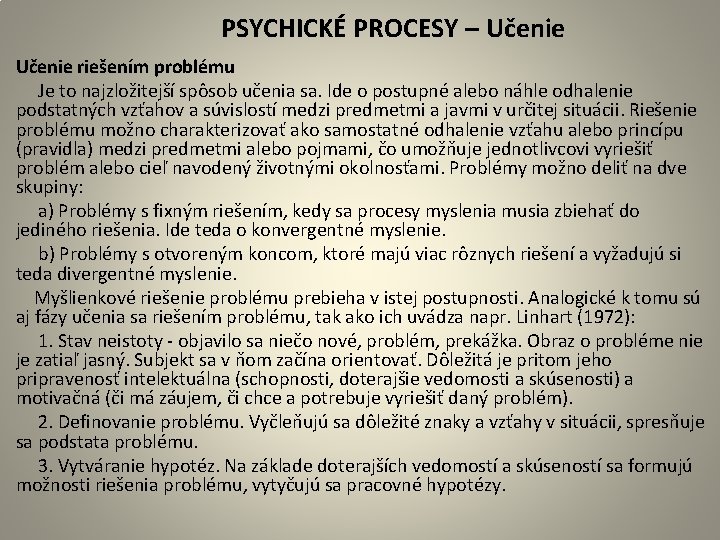  PSYCHICKÉ PROCESY – Učenie riešením problému Je to najzložitejší spôsob učenia sa. Ide