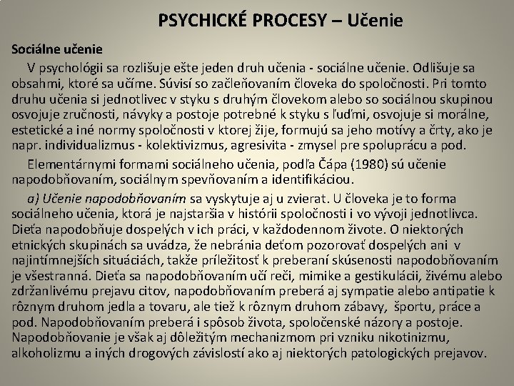  PSYCHICKÉ PROCESY – Učenie Sociálne učenie V psychológii sa rozlišuje ešte jeden druh