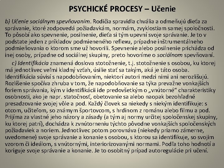  PSYCHICKÉ PROCESY – Učenie b) Učenie sociálnym spevňovaním. Rodičia spravidla chvália a odmeňujú