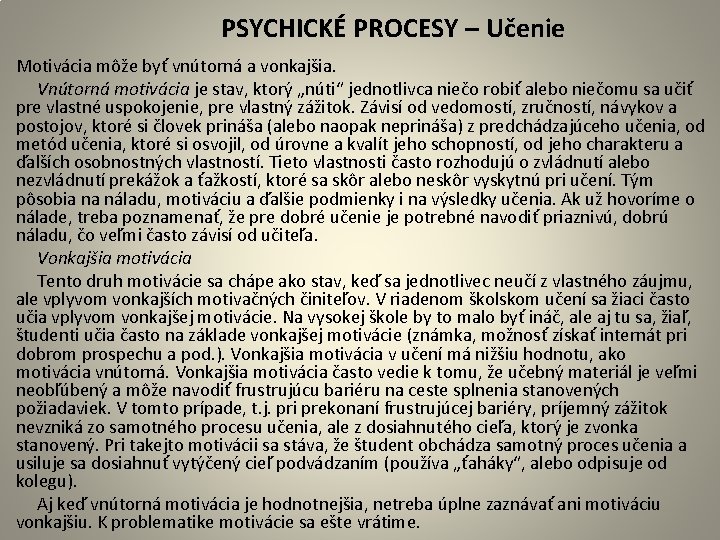  PSYCHICKÉ PROCESY – Učenie Motivácia môže byť vnútorná a vonkajšia. Vnútorná motivácia je