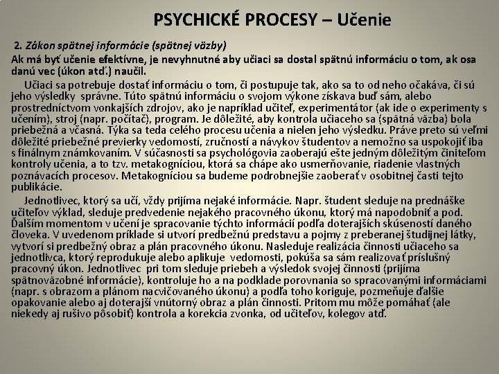  PSYCHICKÉ PROCESY – Učenie 2. Zákon spätnej informácie (spätnej väzby) Ak má byť