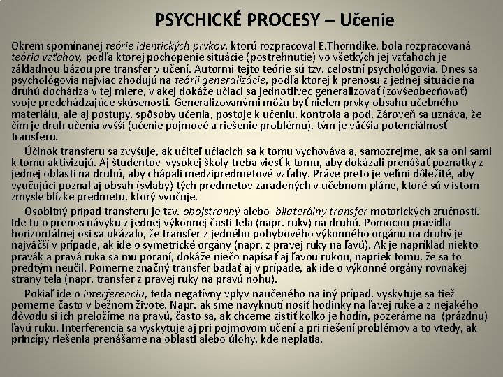  PSYCHICKÉ PROCESY – Učenie Okrem spomínanej teórie identických prvkov, ktorú rozpracoval E. Thorndike,