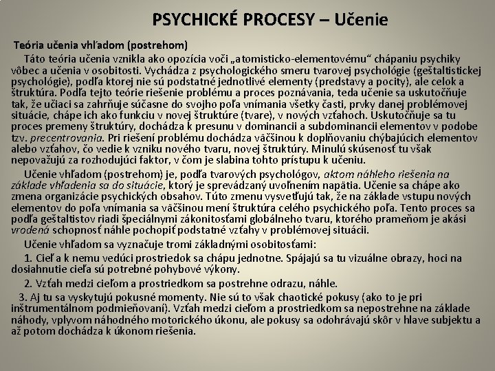  PSYCHICKÉ PROCESY – Učenie Teória učenia vhľadom (postrehom) Táto teória učenia vznikla ako