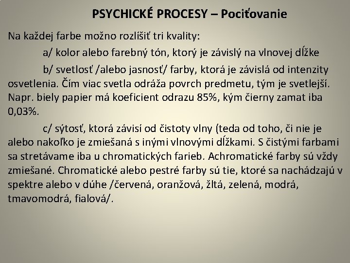 PSYCHICKÉ PROCESY – Pociťovanie Na každej farbe možno rozlíšiť tri kvality: a/ kolor alebo