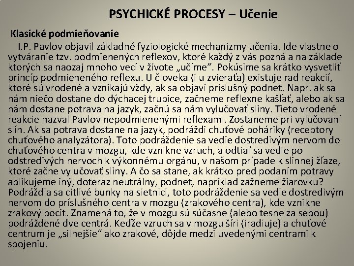  PSYCHICKÉ PROCESY – Učenie Klasické podmieňovanie I. P. Pavlov objavil základné fyziologické mechanizmy