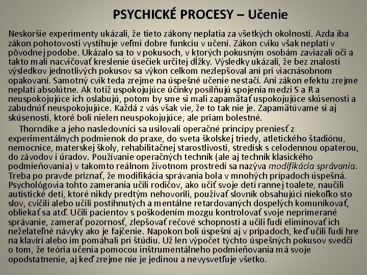  PSYCHICKÉ PROCESY – Učenie Neskoršie experimenty ukázali, že tieto zákony neplatia za všetkých