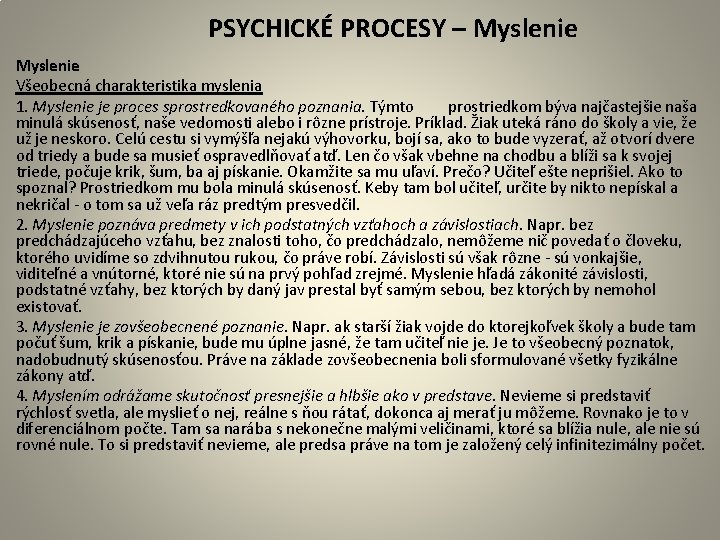  PSYCHICKÉ PROCESY – Myslenie Všeobecná charakteristika myslenia 1. Myslenie je proces sprostredkovaného poznania.