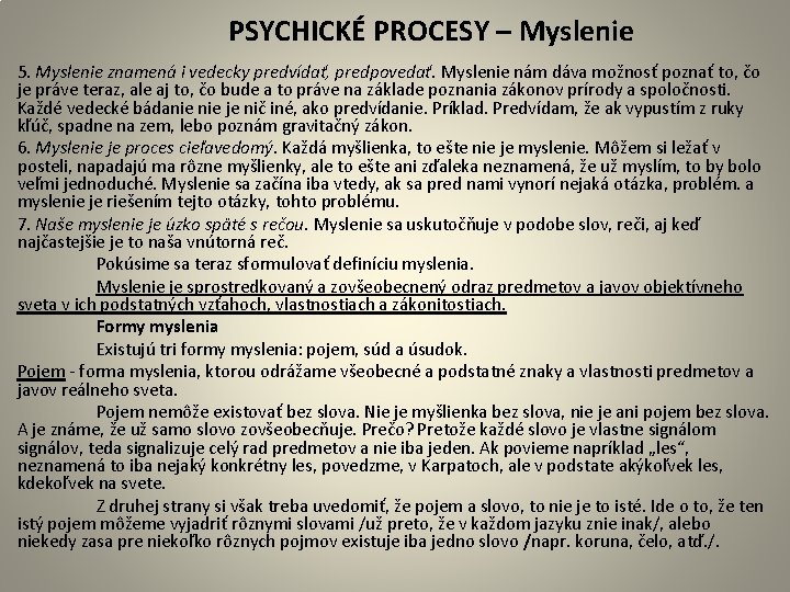  PSYCHICKÉ PROCESY – Myslenie 5. Myslenie znamená i vedecky predvídať, predpovedať. Myslenie nám