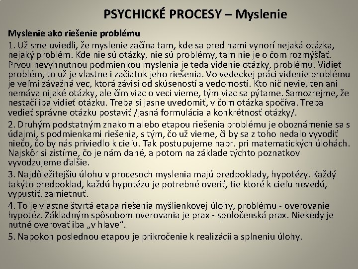  PSYCHICKÉ PROCESY – Myslenie ako riešenie problému 1. Už sme uviedli, že myslenie