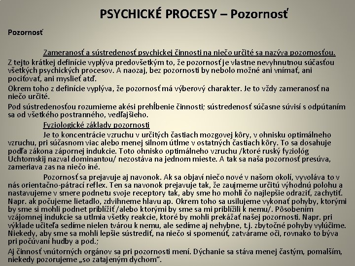  PSYCHICKÉ PROCESY – Pozornosť Zameranosť a sústredenosť psychickej činnosti na niečo určité sa