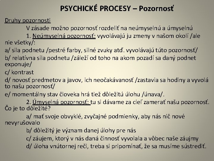  PSYCHICKÉ PROCESY – Pozornosť Druhy pozornosti V zásade možno pozornosť rozdeliť na neúmyselnú