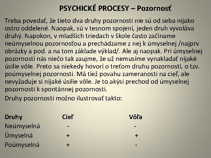  PSYCHICKÉ PROCESY – Pozornosť Treba povedať, že tieto dva druhy pozornosti nie sú