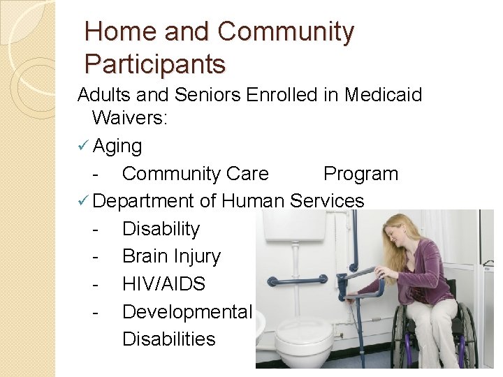 Home and Community Participants Adults and Seniors Enrolled in Medicaid Waivers: ü Aging -