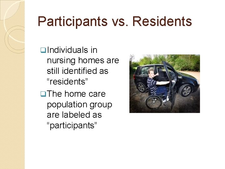 Participants vs. Residents q Individuals in nursing homes are still identified as “residents” q