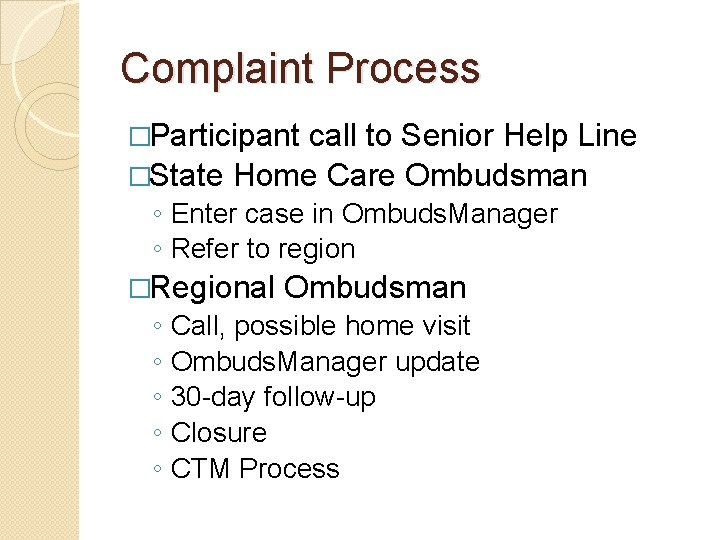 Complaint Process �Participant call to Senior Help Line �State Home Care Ombudsman ◦ Enter