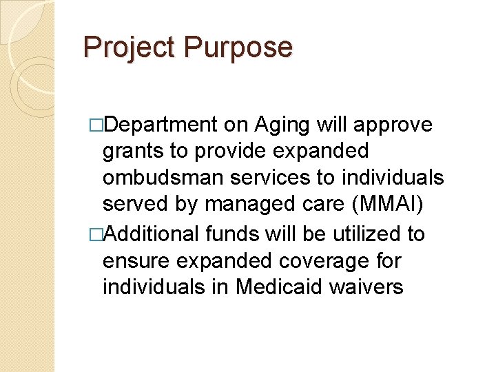 Project Purpose �Department on Aging will approve grants to provide expanded ombudsman services to