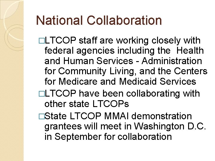 National Collaboration �LTCOP staff are working closely with federal agencies including the Health and