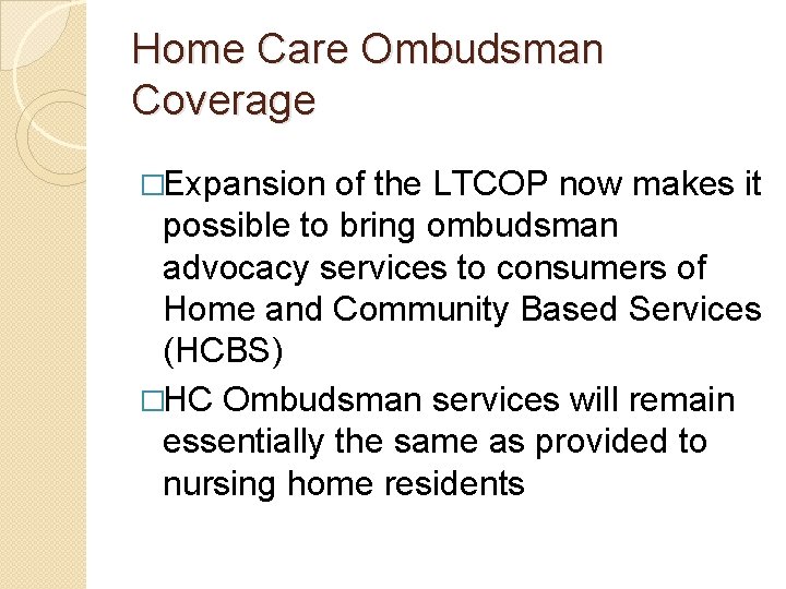 Home Care Ombudsman Coverage �Expansion of the LTCOP now makes it possible to bring