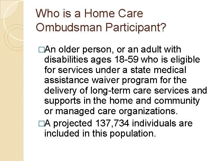 Who is a Home Care Ombudsman Participant? �An older person, or an adult with