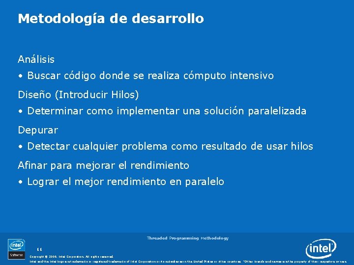 Metodología de desarrollo Análisis • Buscar código donde se realiza cómputo intensivo Diseño (Introducir