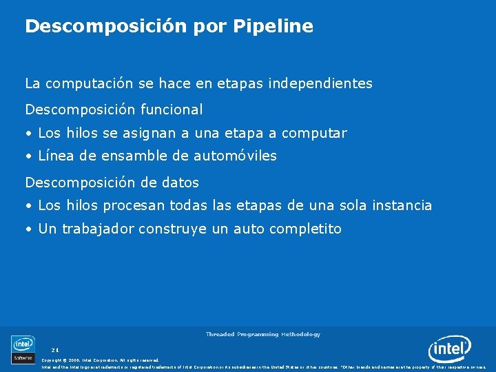 Descomposición por Pipeline La computación se hace en etapas independientes Descomposición funcional • Los