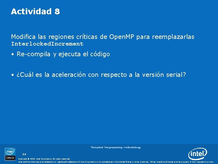 Actividad 8 Modifica las regiones críticas de Open. MP para reemplazarlas Interlocked. Increment •