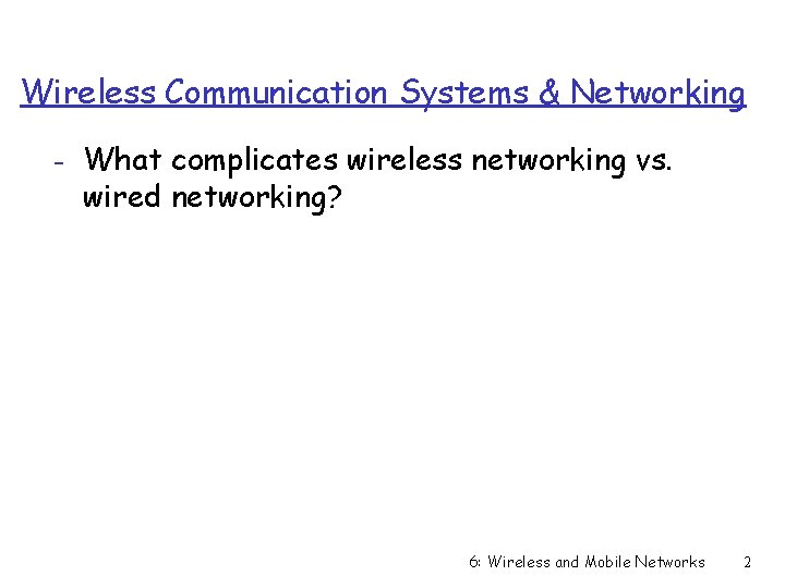 Wireless Communication Systems & Networking - What complicates wireless networking vs. wired networking? 6: