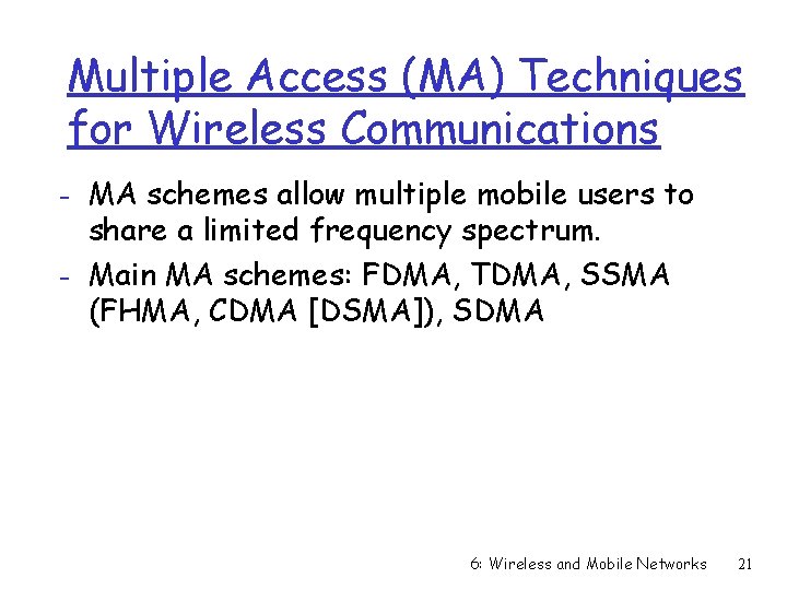 Multiple Access (MA) Techniques for Wireless Communications - MA schemes allow multiple mobile users