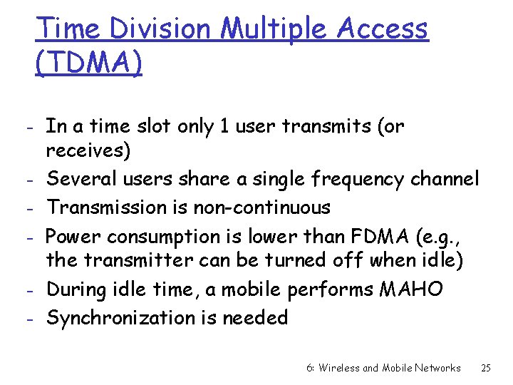 Time Division Multiple Access (TDMA) - In a time slot only 1 user transmits