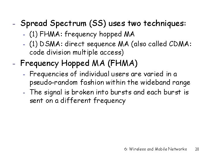 - Spread Spectrum (SS) uses two techniques: - (1) FHMA: frequency hopped MA -